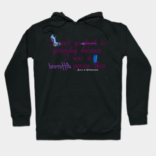 I can't go back to yesterday because I was a different person then - Alice in Wonderland Hoodie